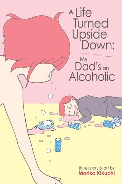 A Life Turned Upside Down - My Dad's an Alcoholic cover