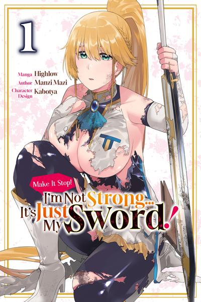 Make It Stop! I'm Not Strong... It's Just My Sword! cover