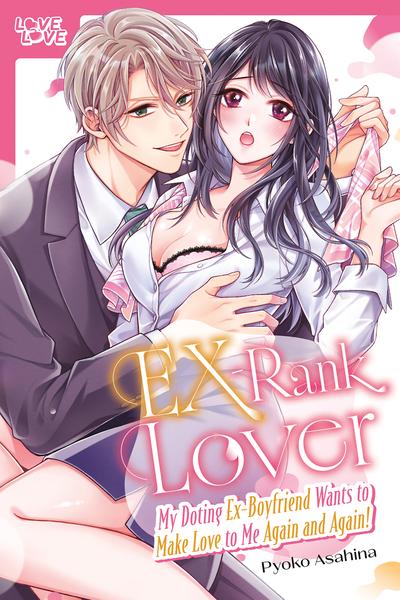 EX-Rank Lover - My Doting Ex-Boyfriend Wants to Make Love to Me Again and Again! thumb
